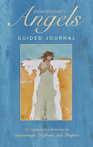 Anne Neilson's Angels Guided Journal: An Interactive Journey to Encourage, Refresh, and Inspire